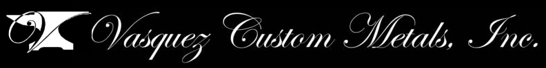 Vasquez Custom Metals, Inc.