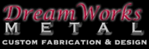 Dream Works Metal: Custom Fabrication&Design