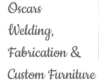 Oscars Welding, Fabrication & Custom Furniture