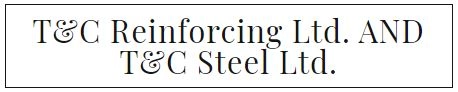 T&C Reinforcing Ltd. AND T&C Steel Ltd.