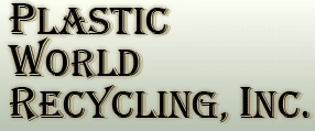 Plastic World Recycling, Inc.