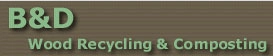 B&D wood Recycling and Composting