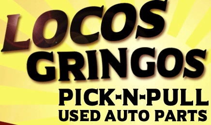 Locos Gringos Pick-N-Pull Used Auto Parts